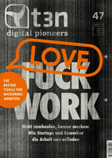 t3n Nr. 47 - Fuck Work? Love Work!